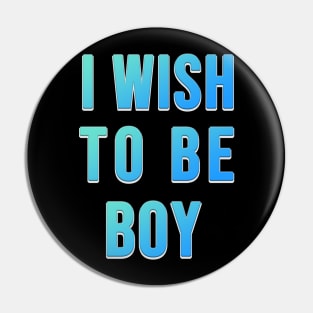 i wish to be boy , i'm old now Pin