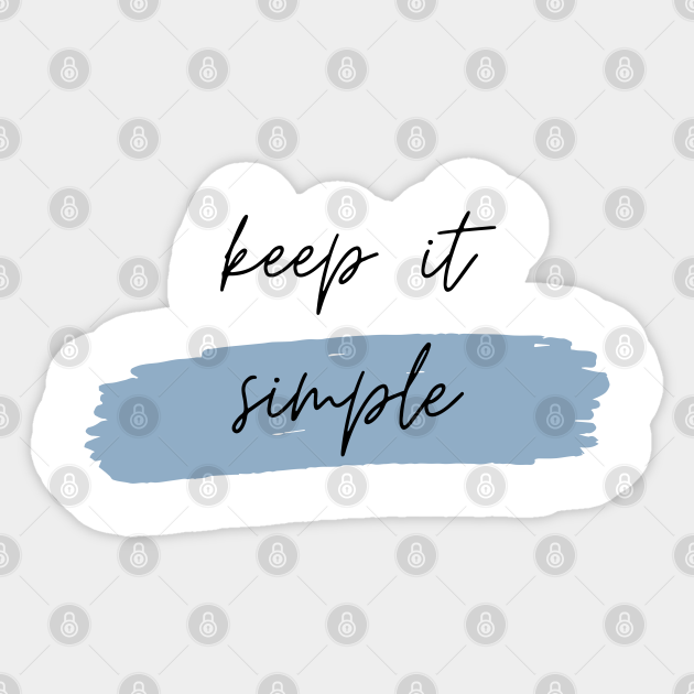 Keep it simple motivational quote - Keep It Simple - Sticker | TeePublic