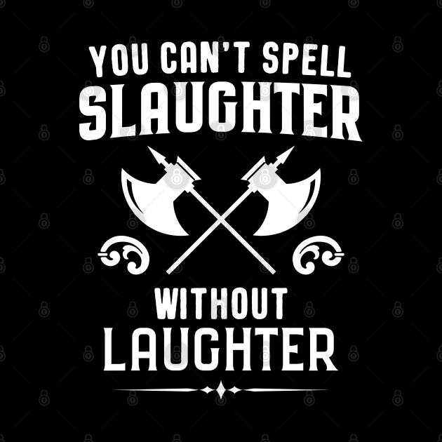 You Can't Spell Slaughter Without Laughter Barbarian Dungeons Crawler and Dragons Slayer Tabletop RPG Addict by pixeptional