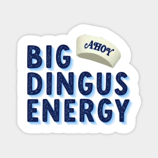 big dingus energy Magnet