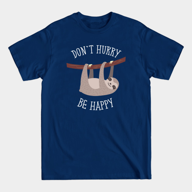 Disover Don't Hurry Be Happy - Lazy Sloth Nap Chill Cute Animal Illustration - Dont Hurry Be Happy Sloth - T-Shirt