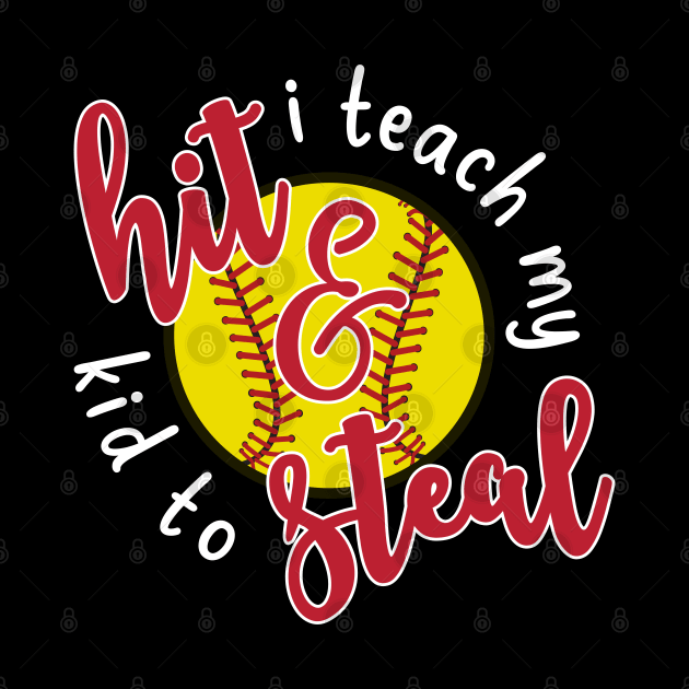 I Teach My Kid To Hit and Steal Softball Mom by GlimmerDesigns