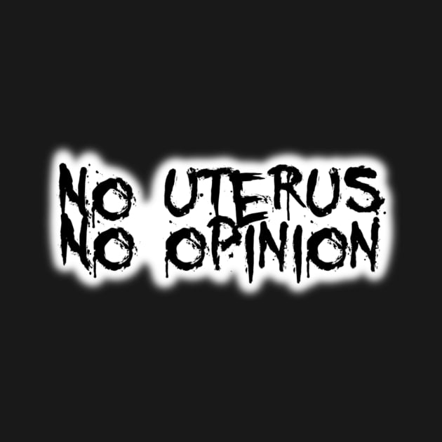No uterus no opinion by Bite Back Sticker Co.