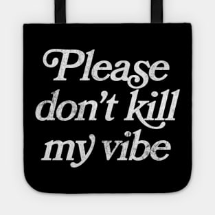 Please Don't Kill My Vibe Tote