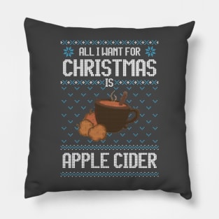 All I Want For Christmas Is Apple Cider - Ugly Xmas Sweater For Apple Cider Lover Pillow