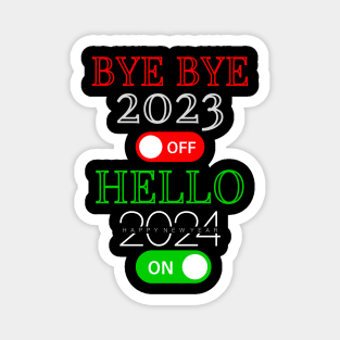 Bye Bye 2023 Off Hello 2024 On Happy New Year New Years Eve Party New Years Magnet