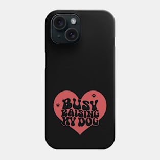 Busy Raising My Dog Phone Case