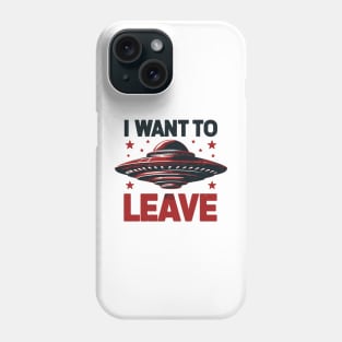 I Want To Leave Phone Case