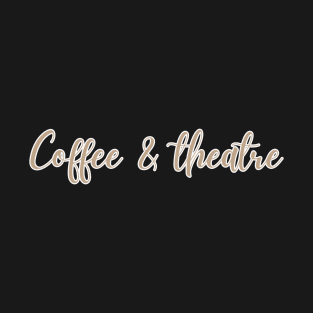 Coffee And Theatre T-Shirt