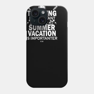 Teaching Is Important But Summer Vacation Is Importanter Phone Case