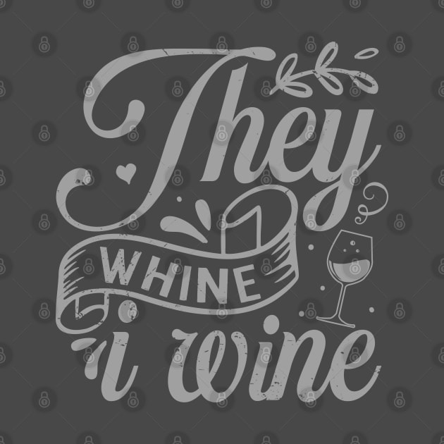 They Whine I Wine - Funny Wine Quote Saying by ShopBuzz