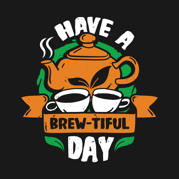 Have A Brew-Tiful Day Tea Drinker Gift by Dolde08