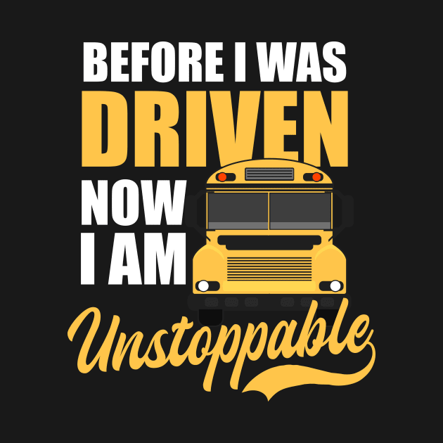 School Bus Shirt | Was Driven Now Unstoppable by Gawkclothing