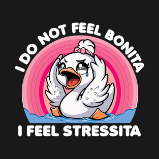 I Do Not Feel Bonita I Feel Stressita T-Shirt