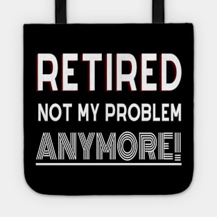 Retired, Not My Problem Tote