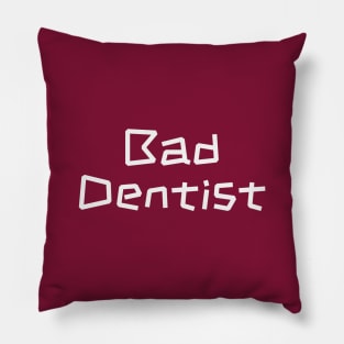 Bad Dentist - Sassy Dental Assistant Gift Pillow