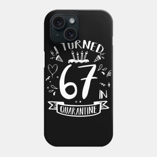 I Turned 67 In Quarantine Phone Case