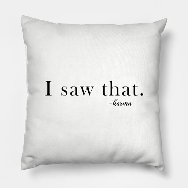 I saw that. Karma. Faith. Religion. Namaste. Perfect present for mom mother dad father friend him or her Pillow by SerenityByAlex