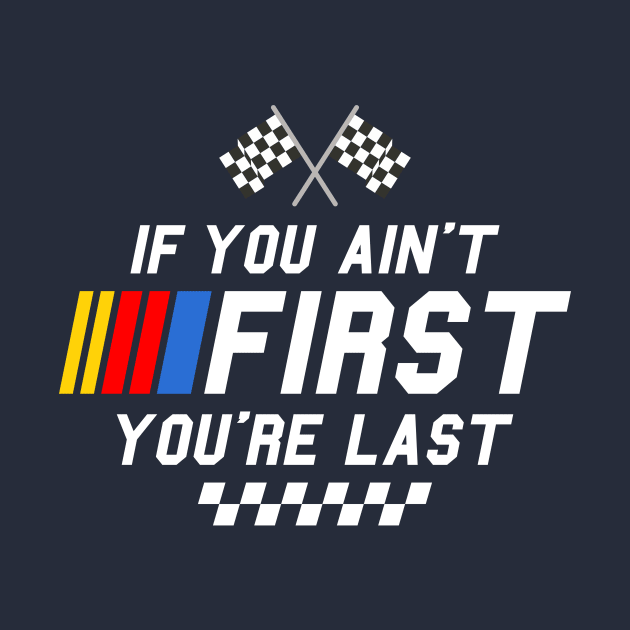 If you ain't first you're last - Ricky Bobby - Talladega Nights by idjie