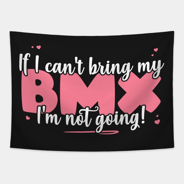 If I Can't Bring My BMX I'm Not Going - Cute bicyclist product Tapestry by theodoros20