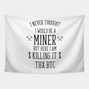 i never thought i would be a miner funny t-shirt Tapestry