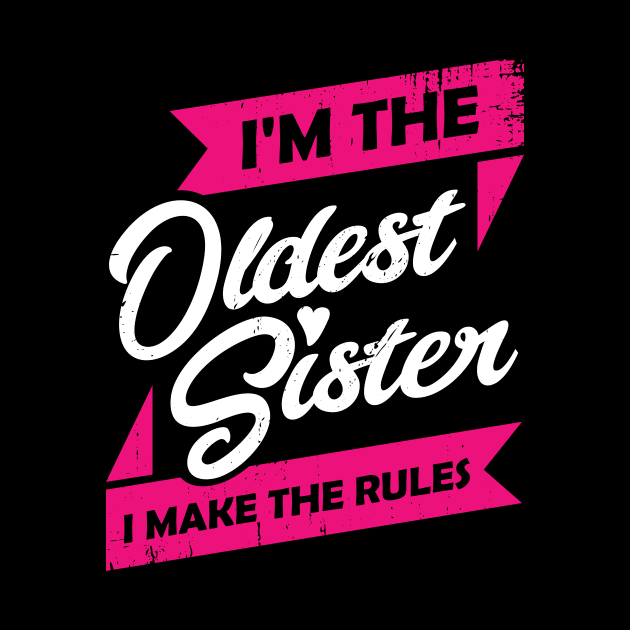 I'm The Oldest Sister I Make The Rules by Dolde08