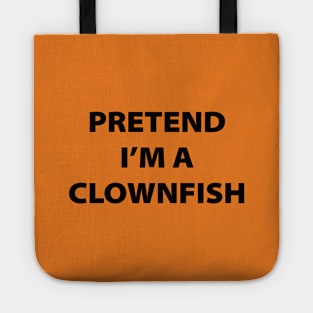 Pretend I'm A Clownfish Tote