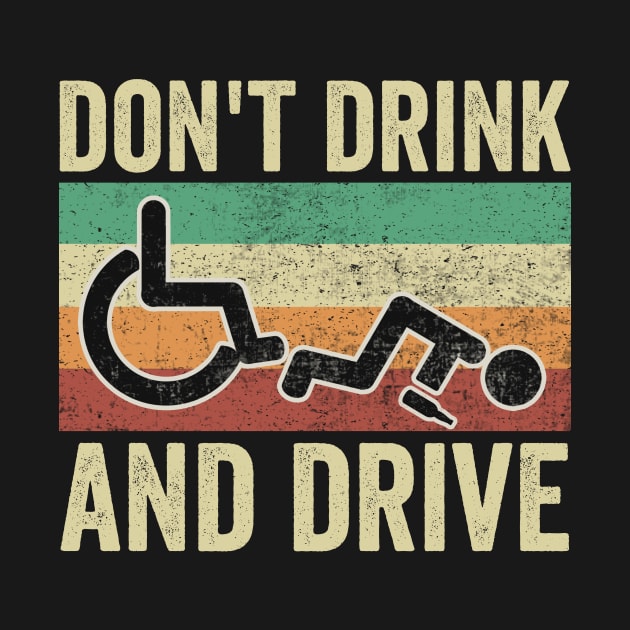 Dont Drink And Drive Funny Wheelchair by Visual Vibes