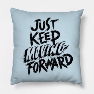 Just KEEP Moving FORWARD Pillow