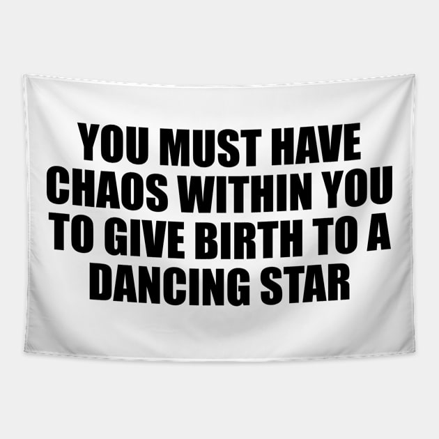 You must have chaos within you to give birth to a dancing star Tapestry by CRE4T1V1TY