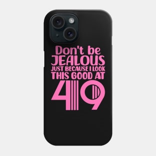 Don't Be Jealous Just Because I look This Good At 49 Phone Case