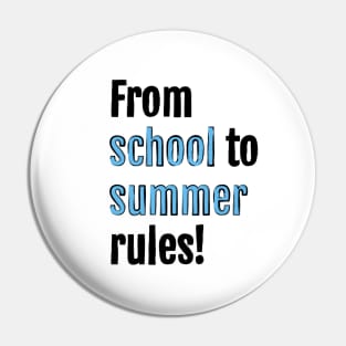 From school to summer rules! Pin