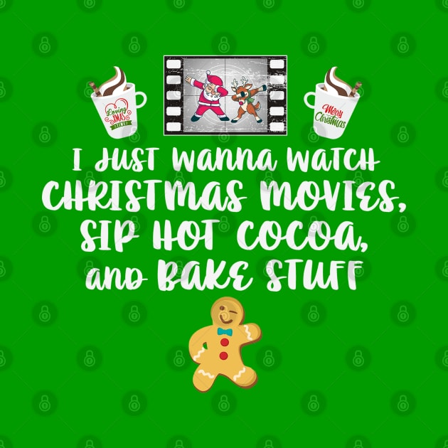 I just Wanna Watch Christmas Movies Sip Hot Cocoa Bake Stuff by Rosemarie Guieb Designs