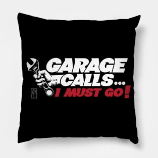 GARAGE CALLS... I must go! - CAR FAN - GARAGE FAN -1 Pillow