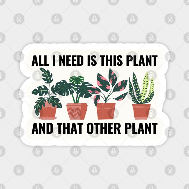 All I Need Is This Plant And That Other Plant Magnet by NatureGlow