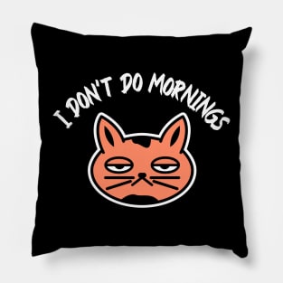 I don’t do mornings, I hate mornings, tired cat Pillow