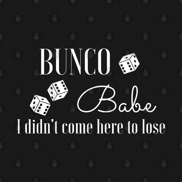 Bunco Babe I Didn't Come Here to Lose Dice Game Funny Bunko by MalibuSun