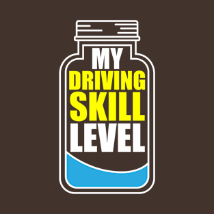 My Driving Skill Level T-Shirt