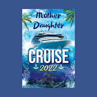 Mother Daughter Cruise 2022 T-Shirt