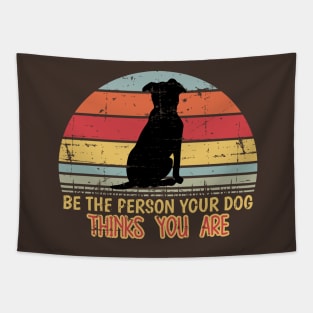 Be The Person Your Dog thinks You Are Tapestry