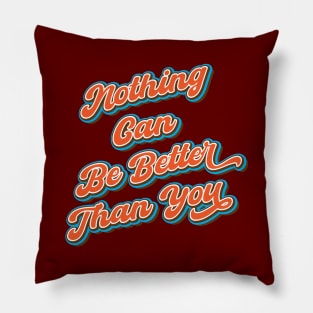 Nothing can be better than you Pillow