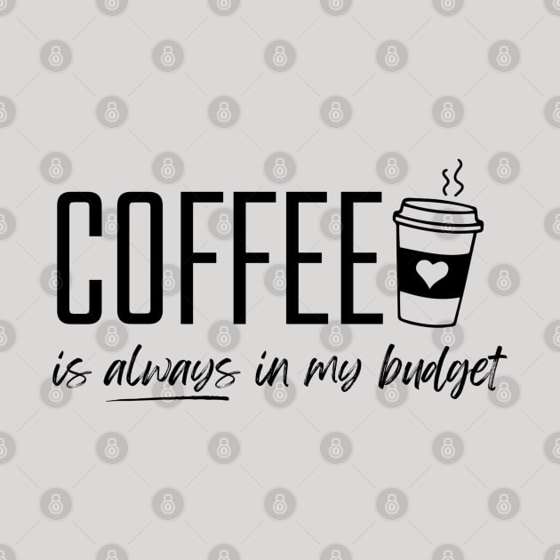 Coffee is Always in My Budget Funny Budgeting by MalibuSun