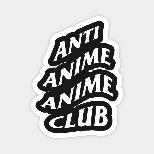 Anti Anime Anime Club Anime Magnet Teepublic De