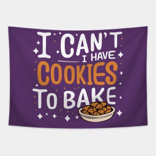 I Can't I Have Cookies To Bake - Funny Baker Pastry Baking Tapestry