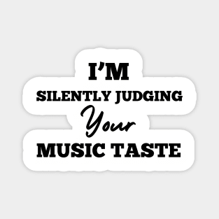 I'm silently judging your music taste Magnet