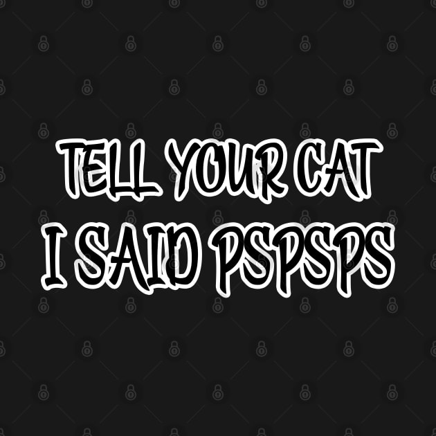 Tell Your Cat I Said Pspsps by raeex