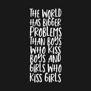World Has Bigger Problems Than Boys Who Kiss Boys Girls Who Kiss Girls T-Shirt