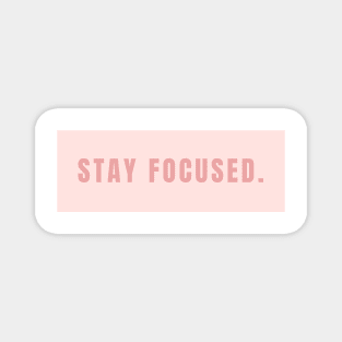 Stay Focused Sign in Soft Pink - Life Quotes Magnet