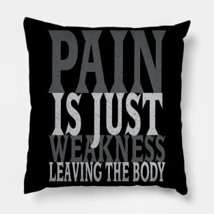 Pain is Just Weakness Leaving the Body Pillow