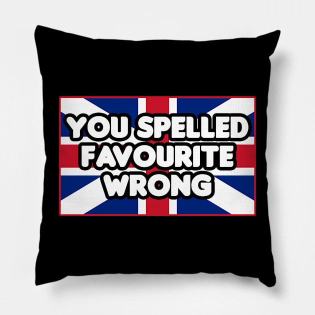 You Spelled Favourite Wrong Pillow by HellraiserDesigns